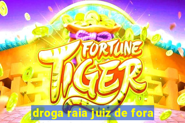 droga raia juiz de fora
